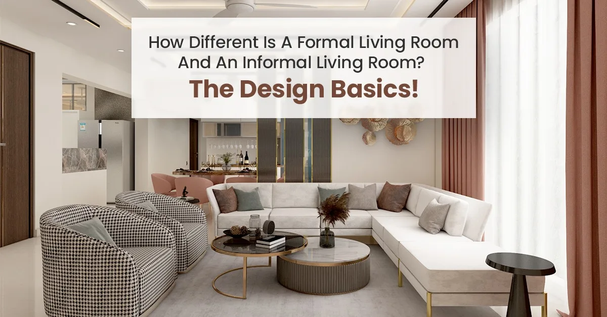 How Different Is A Formal Living Room And An Informal Living Room? The Design Basics!