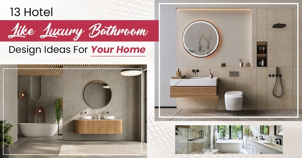 13 Hotel-Like Luxury Bathroom Design Ideas For Your Home