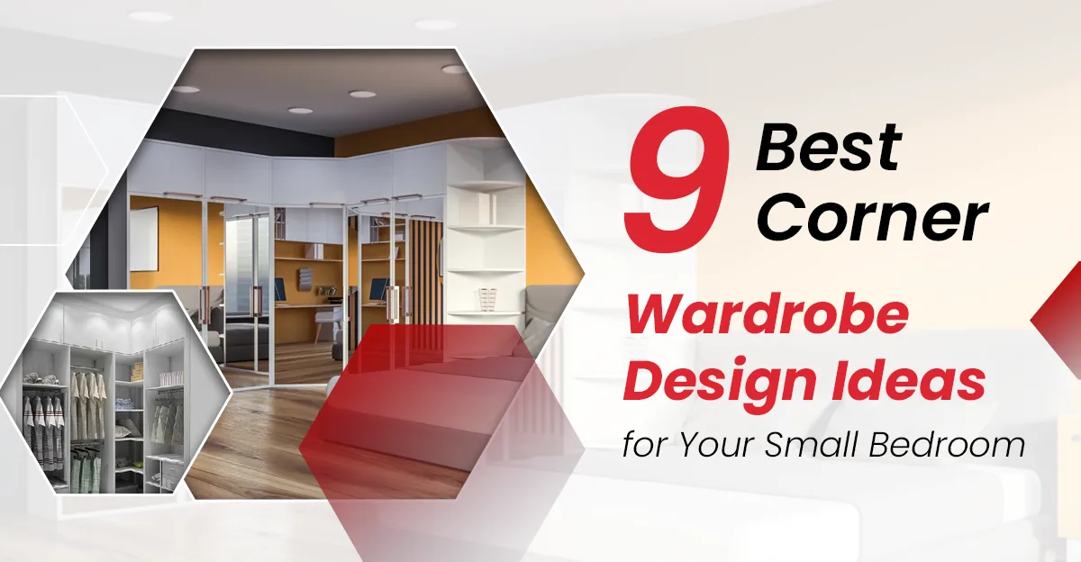9 Best Corner Wardrobe Design Ideas for Your Small Bedroom