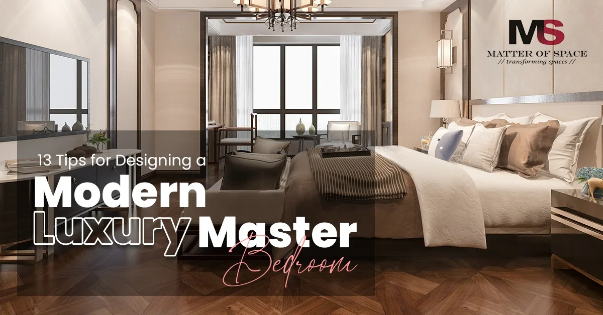 13 Tips for Designing a Modern Luxury Master Bedroom