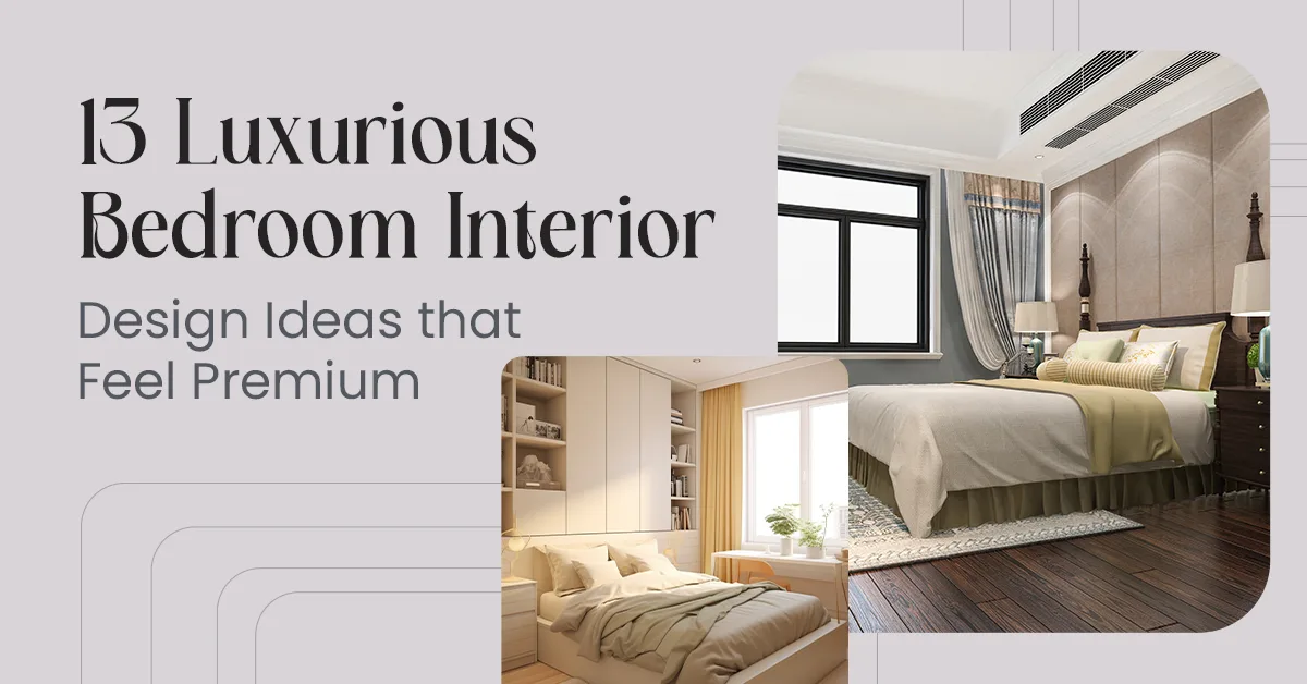 13 Luxurious Bedroom Interior Design Ideas that Feel Premium