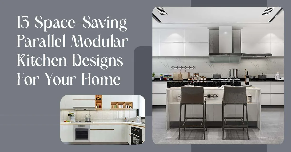 13 Space-Saving Parallel Modular Kitchen Designs For Your Home