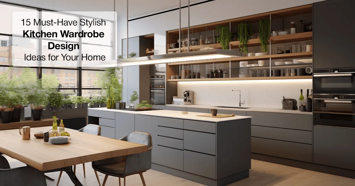 15 Must-Have Stylish Kitchen Wardrobe Design Ideas for Your Home