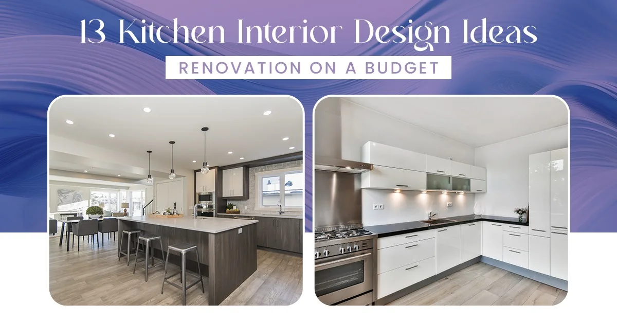 13 Kitchen Interior Design Ideas | Renovation On a Budget