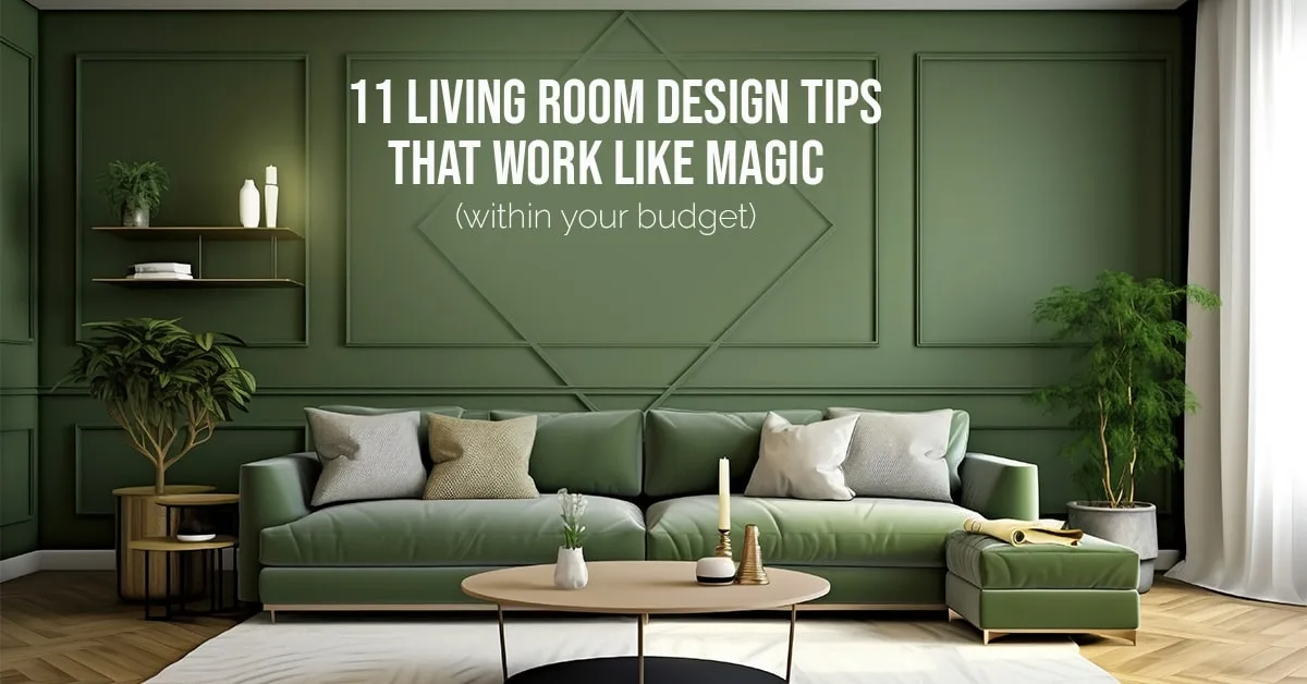 11 Living Room Design Tips That Work Like Magic (Within Your Budget)