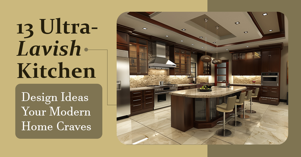 13 Ultra-Lavish Kitchen Design Ideas Your Modern Home Craves