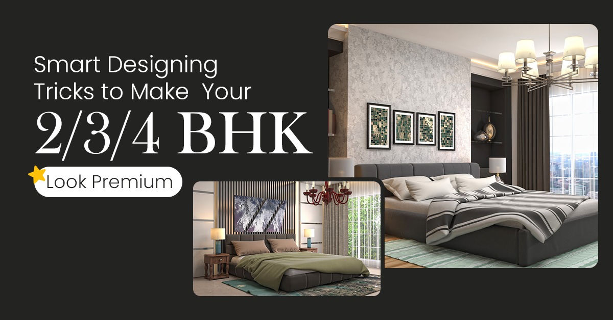 Smart Designing Tricks to Make Your 2/3/4 BHK Look Premium
