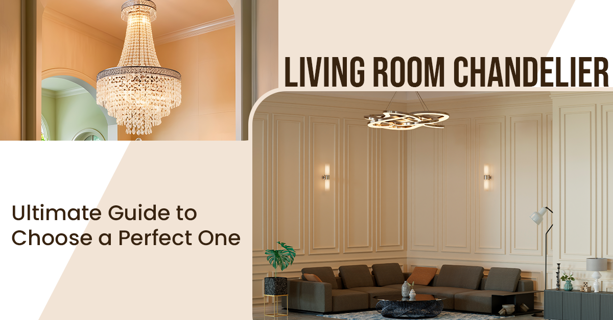 Living Room Chandelier | Ultimate Guide to Choose a Perfect One